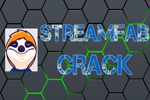 StreamFab 6.1.1.12 Crack with Activation Key Free Download 2023